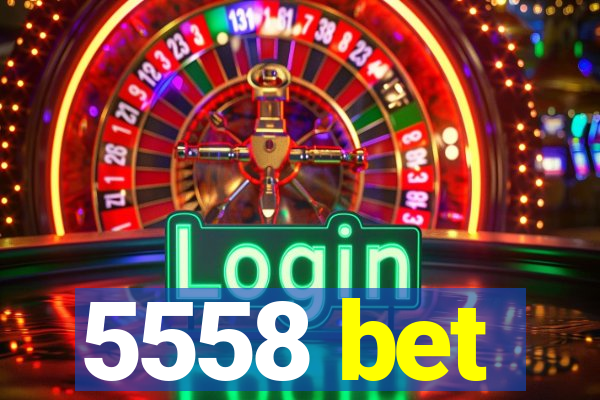 5558 bet